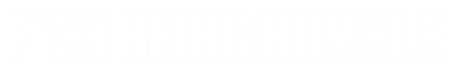 FckBeingHumble